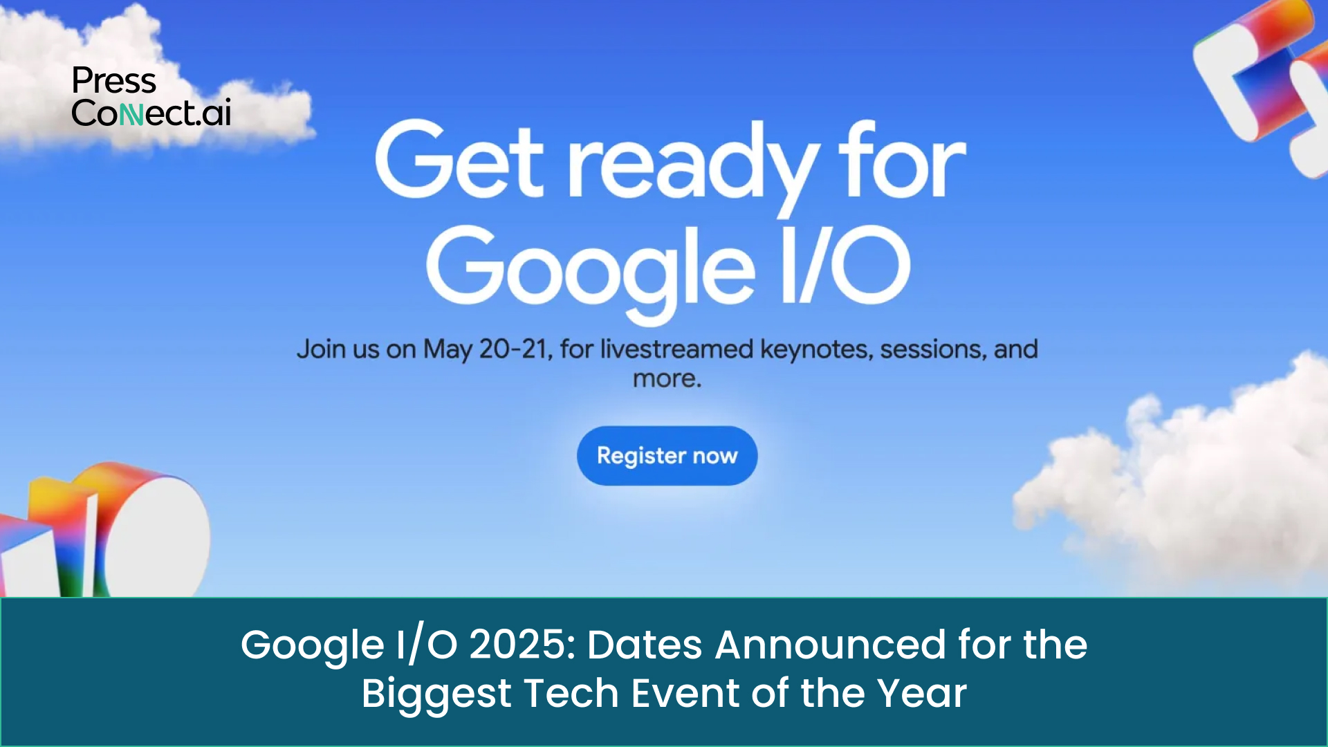 Google I/O 2025: Dates Announced for the Biggest Tech Event of the Year