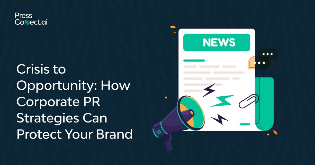 Crisis to Opportunity: How Corporate PR Strategies Can Protect Your Brand